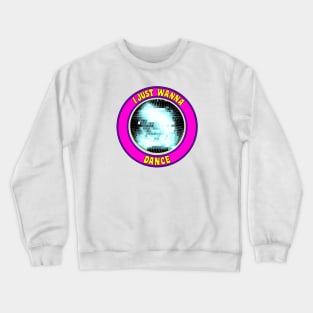 Dance: Just Wanna Crewneck Sweatshirt